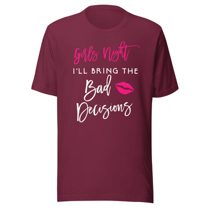 Girls Night Shirt I'll Bring The Bad Decisions Funny Party T-Shirt