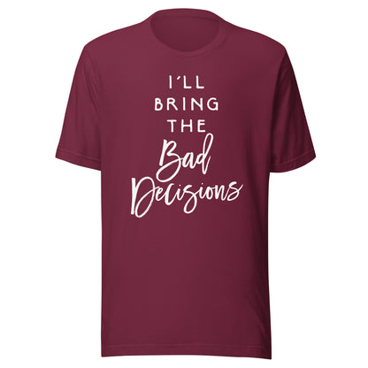 I'll Bring The Bad Decisions Shirt Funny Party Group T-Shirt T-Shirt