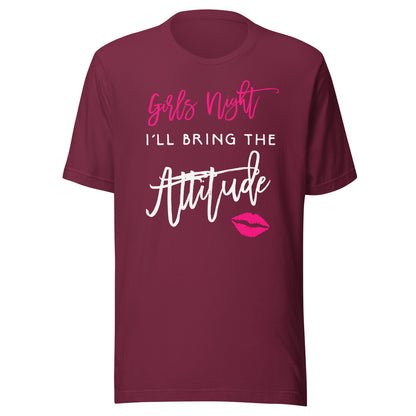 I'll Bring The Attitude Girls Night Out Party Shirt Funny T-Shirt