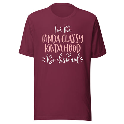 Kinda Classy Kinda Hood Bridesmaid Shirt Bachelorette Party T-Shirt
