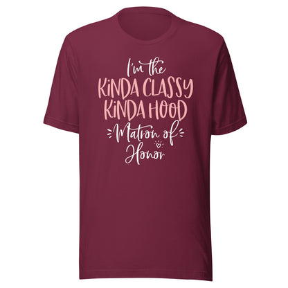 Kinda Classy Kinda Hood Matron of Honor Shirt Bachelorette T-Shirt