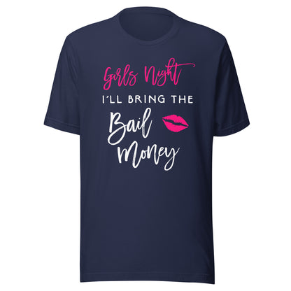 Girls Night Shirt I'll Bring The Bail Money Funny Party Tee T-Shirt