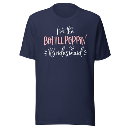 Bottle Poppin' Bridesmaid Shirt Funny Matching Bachelorette T-Shirt