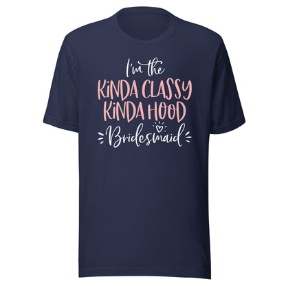Kinda Classy Kinda Hood Bridesmaid Shirt Bachelorette Party T-Shirt