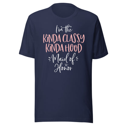 Kinda Classy Kinda Hood Maid of Honor T Shirt Bachelorette T-Shirt