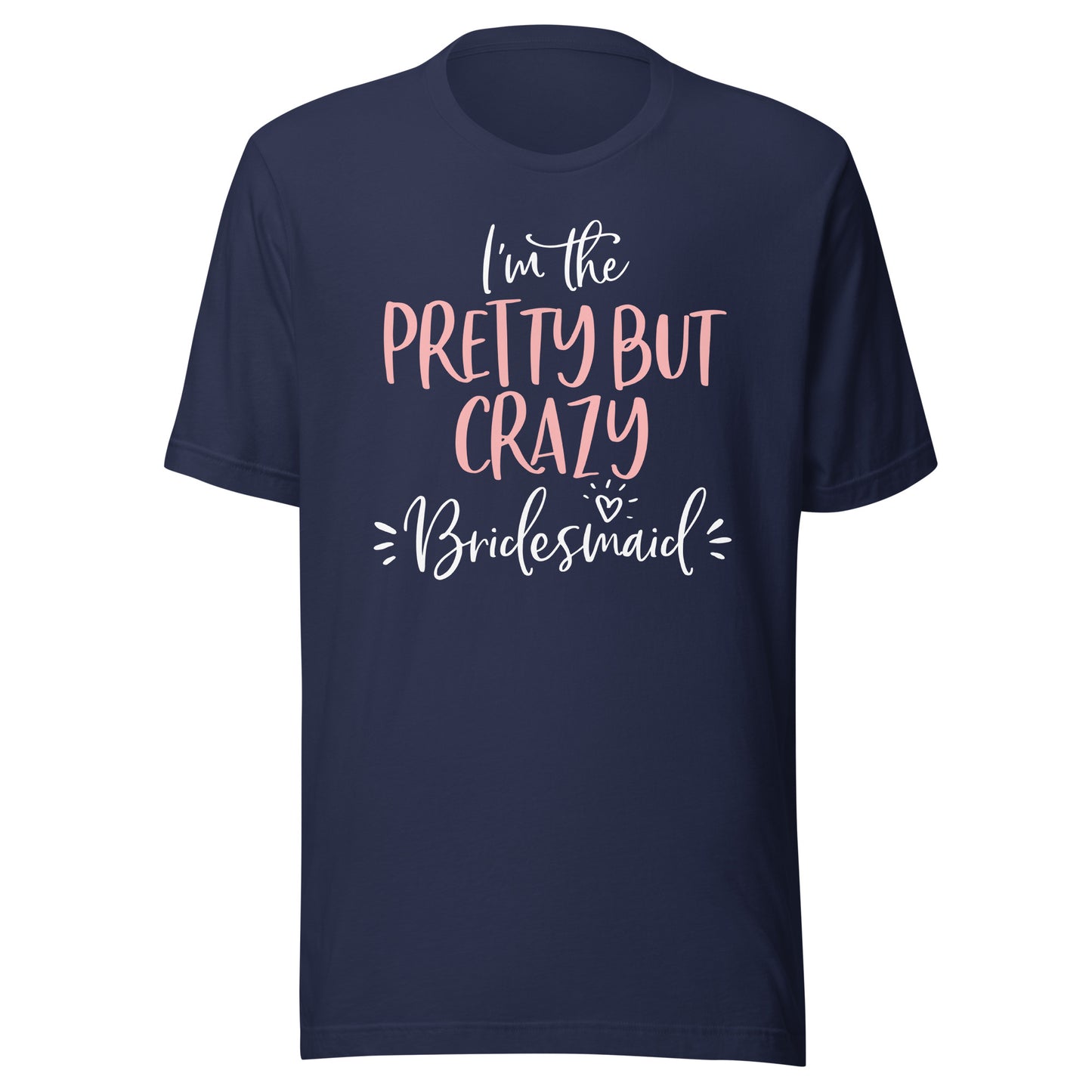Pretty But Crazy Bridesmaid T Shirt Matching Bachelorette T-Shirt