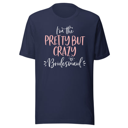 Pretty But Crazy Bridesmaid T Shirt Matching Bachelorette T-Shirt