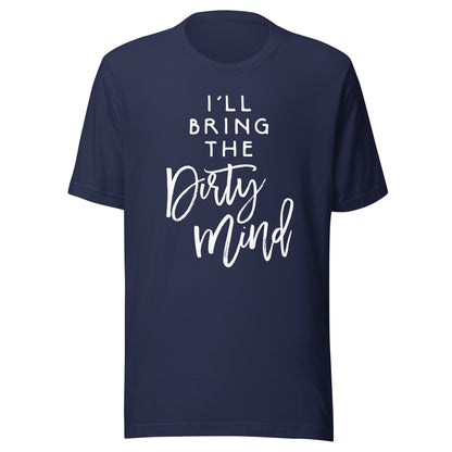 I'll Bring The Dirty Mind Shirt Naughty Friend Funny Group T-Shirt
