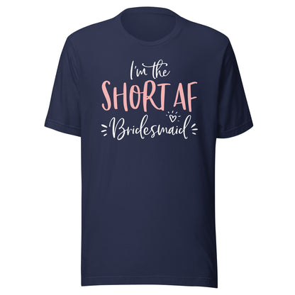 Short AF Bridesmaid Funny Group Matching Bachelorette Party T-Shirt